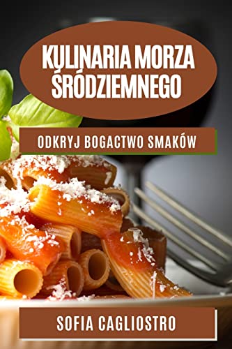 Kulinaria Morza Śródziemnego: Odkryj bogactwo smaków