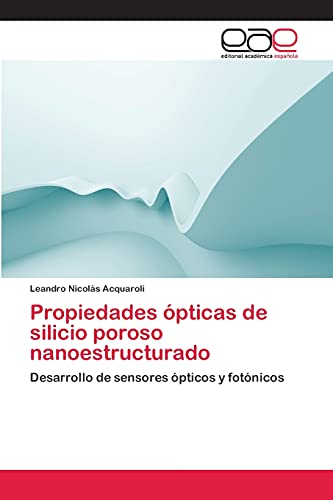 Propiedades ópticas de silicio poroso nanoestructurado: Desarrollo de sensores ópticos y fotónicos