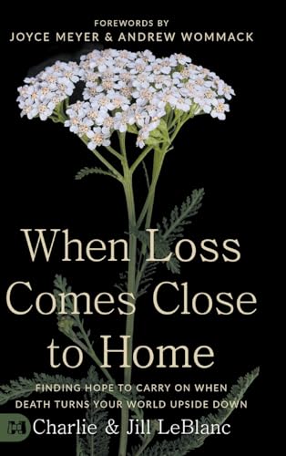 When Loss Comes Close to Home: Finding Hope to Carry On When Death Turns Your World Upside Down