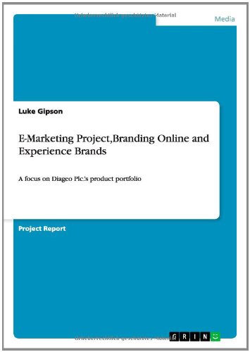 E-Marketing Project,Branding Online and Experience Brands: A focus on Diageo Plc.¿s product portfolio