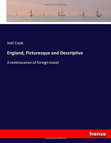 England, Picturesque and Descriptive: A reminiscence of foreign travel