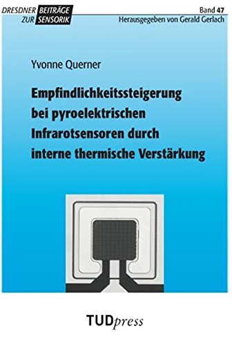 Empfindlichkeitssteigerung bei pyroelektrischen Infrarotsensoren durch interne thermische Verstärkung (Dresdner Beiträge zur Sensorik)