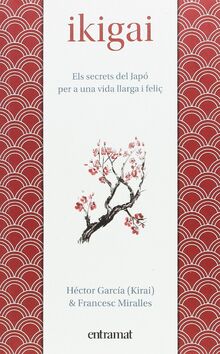 Ikigai : els secrets de Japó per a una vida llarga i feliç (Entramat assaig i divulgació)