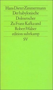 Der babylonische Dolmetscher: Zu Franz Kafka und Robert Walser (edition suhrkamp)