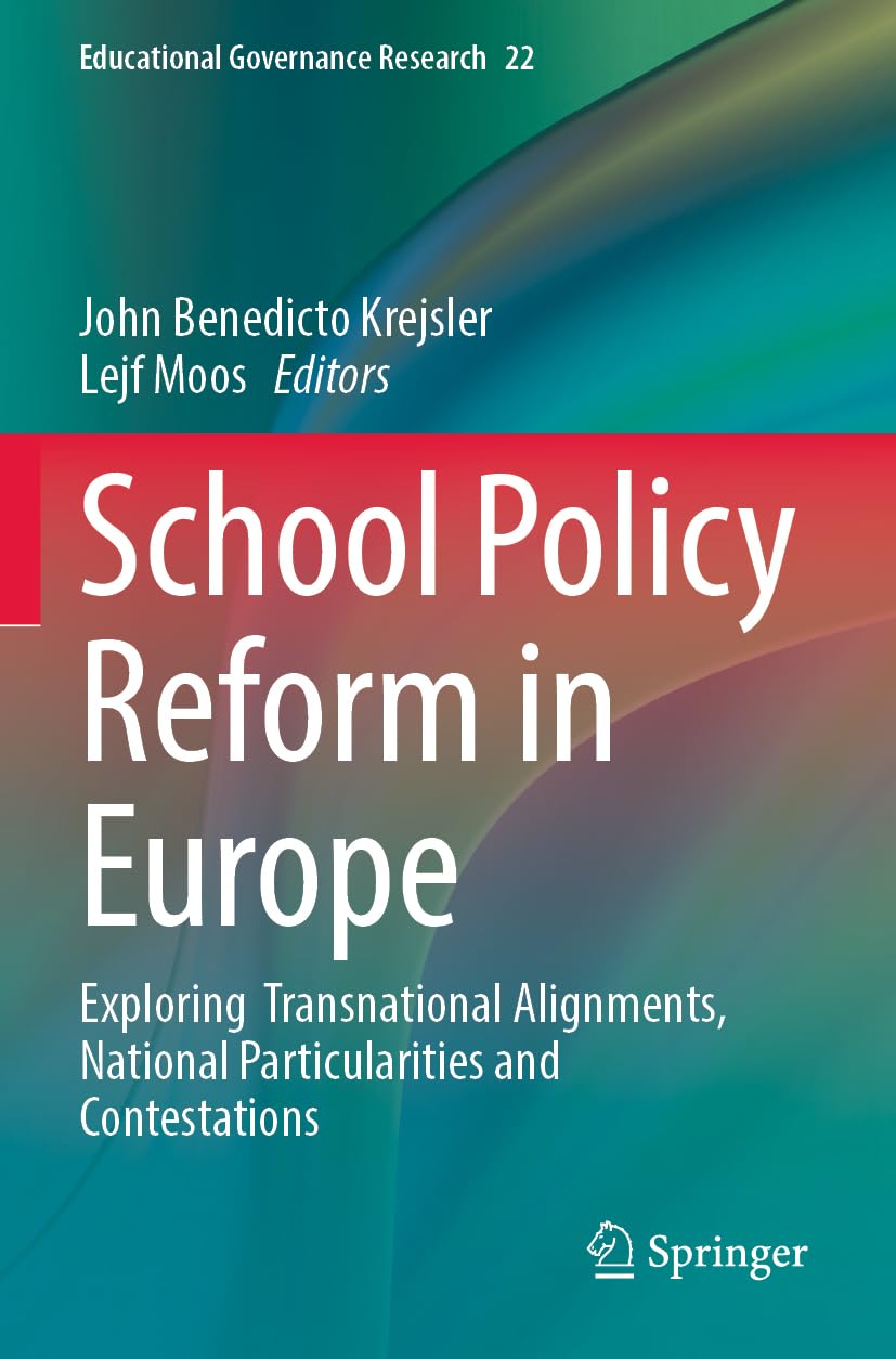 School Policy Reform in Europe: Exploring Transnational Alignments, National Particularities and Contestations (Educational Governance Research, Band 22)