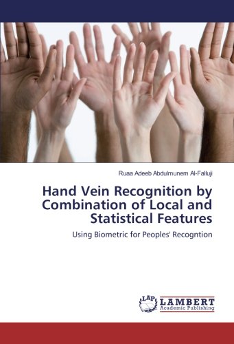 Hand Vein Recognition by Combination of Local and Statistical Features: Using Biometric for Peoples' Recogntion