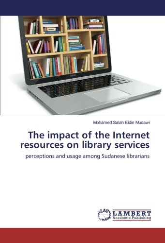 The impact of the Internet resources on library services: perceptions and usage among Sudanese librarians