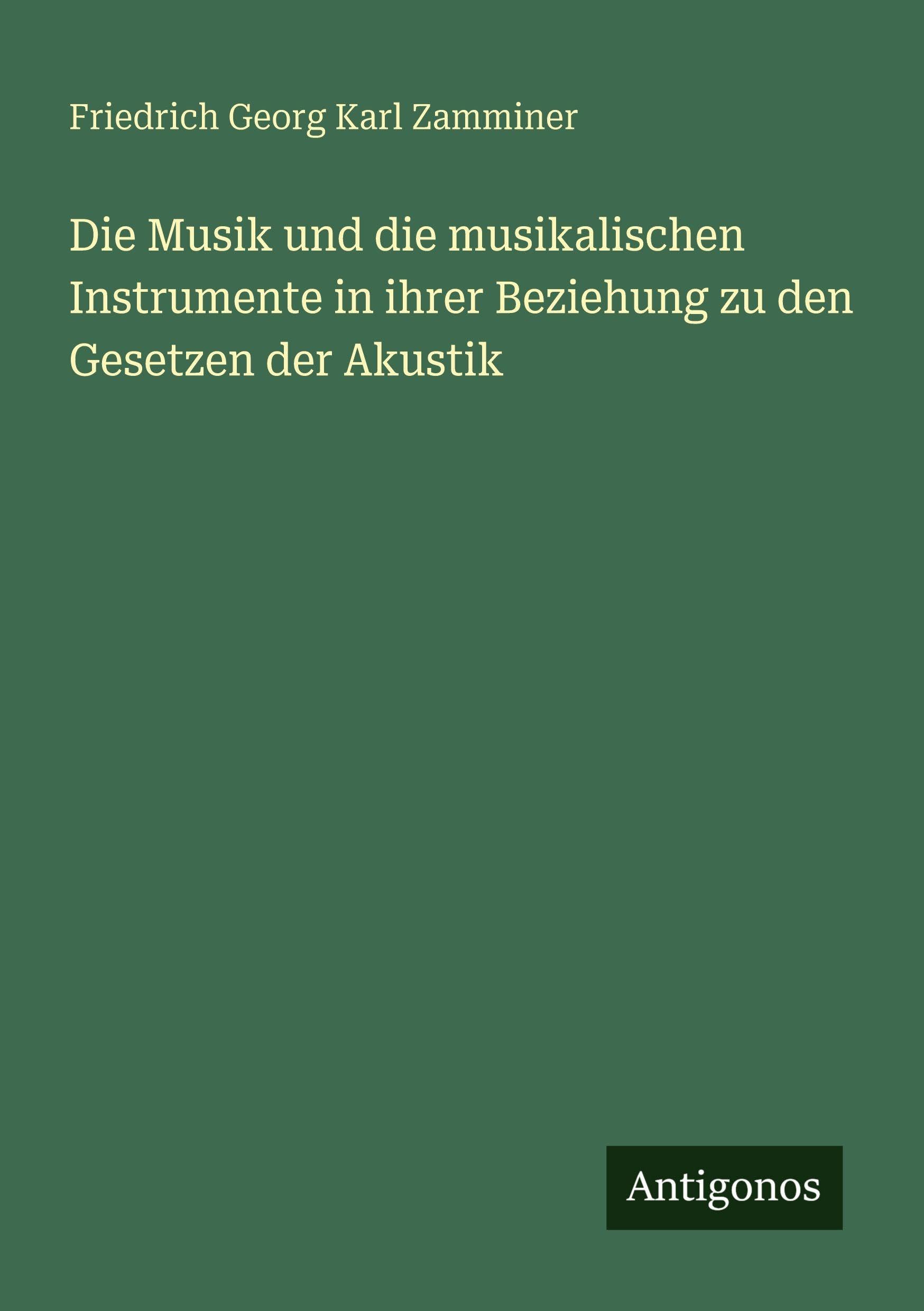 Die Musik und die musikalischen Instrumente in ihrer Beziehung zu den Gesetzen der Akustik