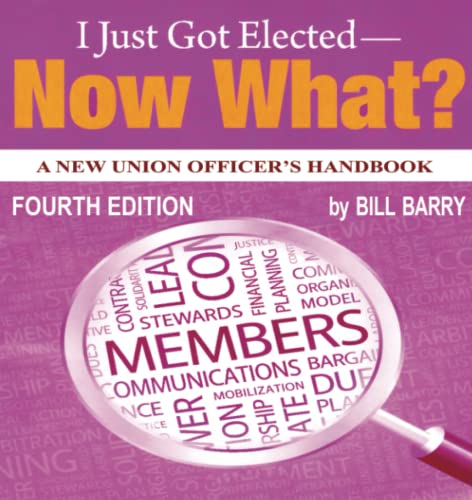 I Just Got Elected - Now What? a New Union Officer's Handbook 4th Edition