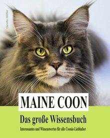 Maine Coon - Das grosse Wissensbuch: Interessantes und Wissenswertes für alle Coonie-Liebhaber