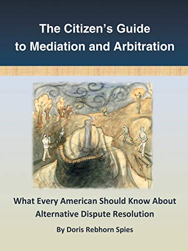 The Citizen's Guide to Mediation and Arbitration: What Every American Should Know About Alternative Dispute Resolution