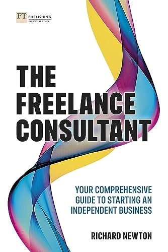 Richard Newton The Freelance Consultant, Your Comprehensive Guide To Starting An Independent Business