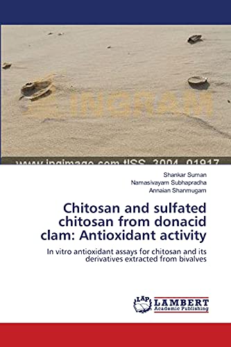 Chitosan and sulfated chitosan from donacid clam: Antioxidant activity: In vitro antioxidant assays for chitosan and its derivatives extracted from bivalves