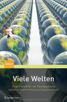 Viele Welten: Hugh Everett III - ein Familiendrama zwischen kaltem Krieg und Quantenphysik