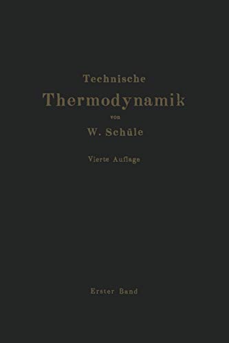 Technische Thermodynamik: Erster Band Die für den Maschinenbau wichtigsten Lehren nebst technischen Anwendungen