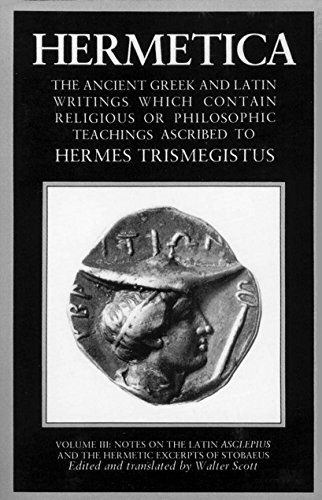 Hermetica volume 3: The Ancient Greek and Latin Writings Which Contain Religious or
