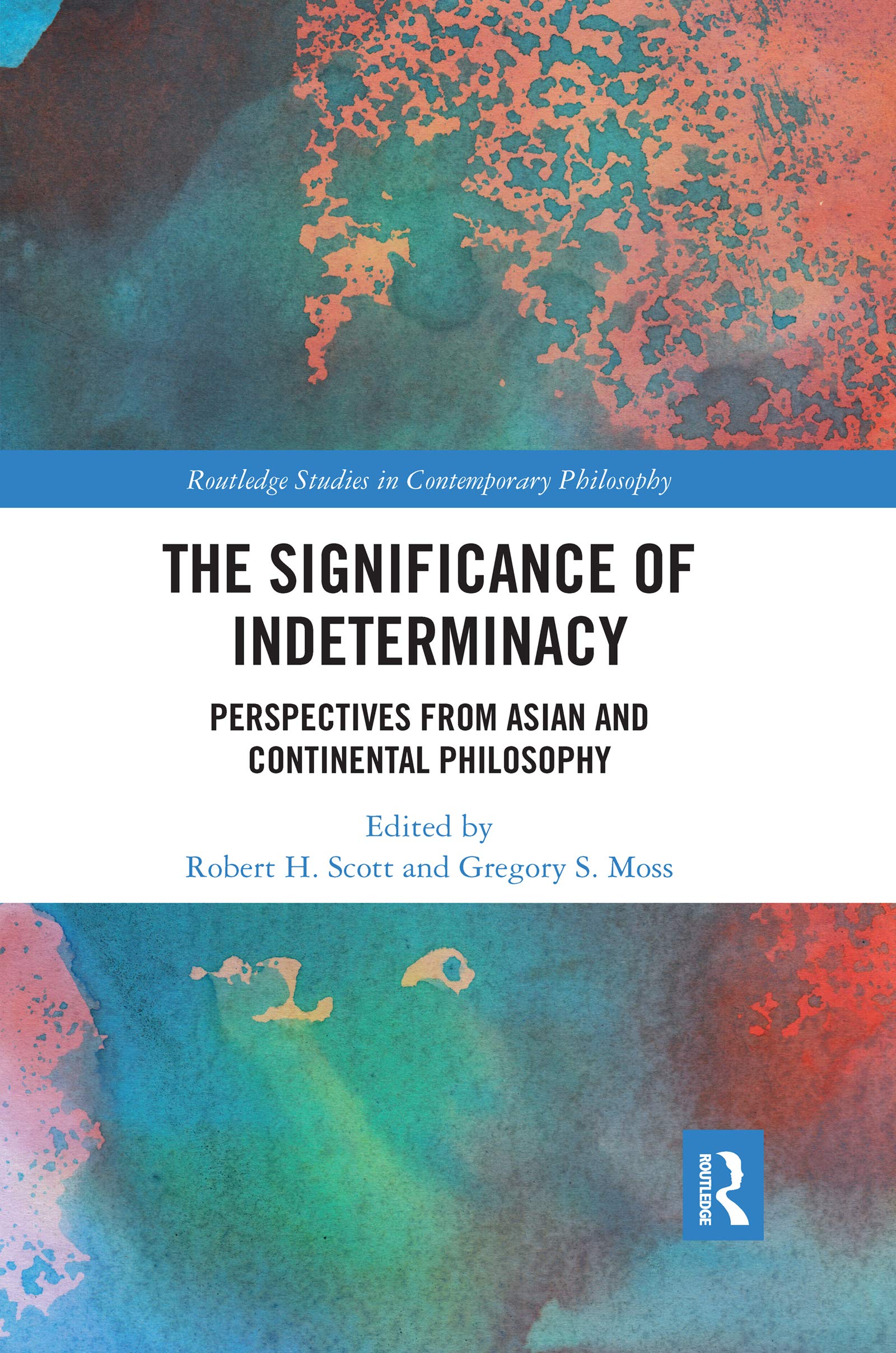 The Significance of Indeterminacy: Perspectives from Asian and Continental Philosophy (Routledge Studies in Contemporary Philosophy)