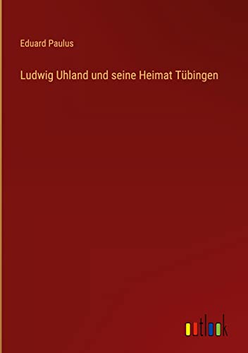 Ludwig Uhland und seine Heimat Tübingen