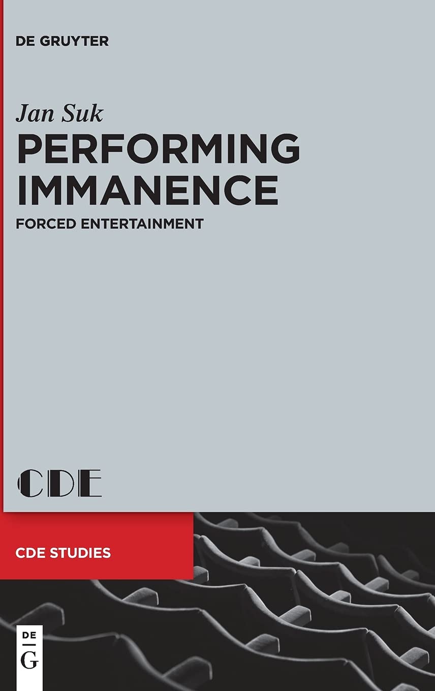 Performing Immanence: Forced Entertainment (Contemporary Drama in English Studies, 29)