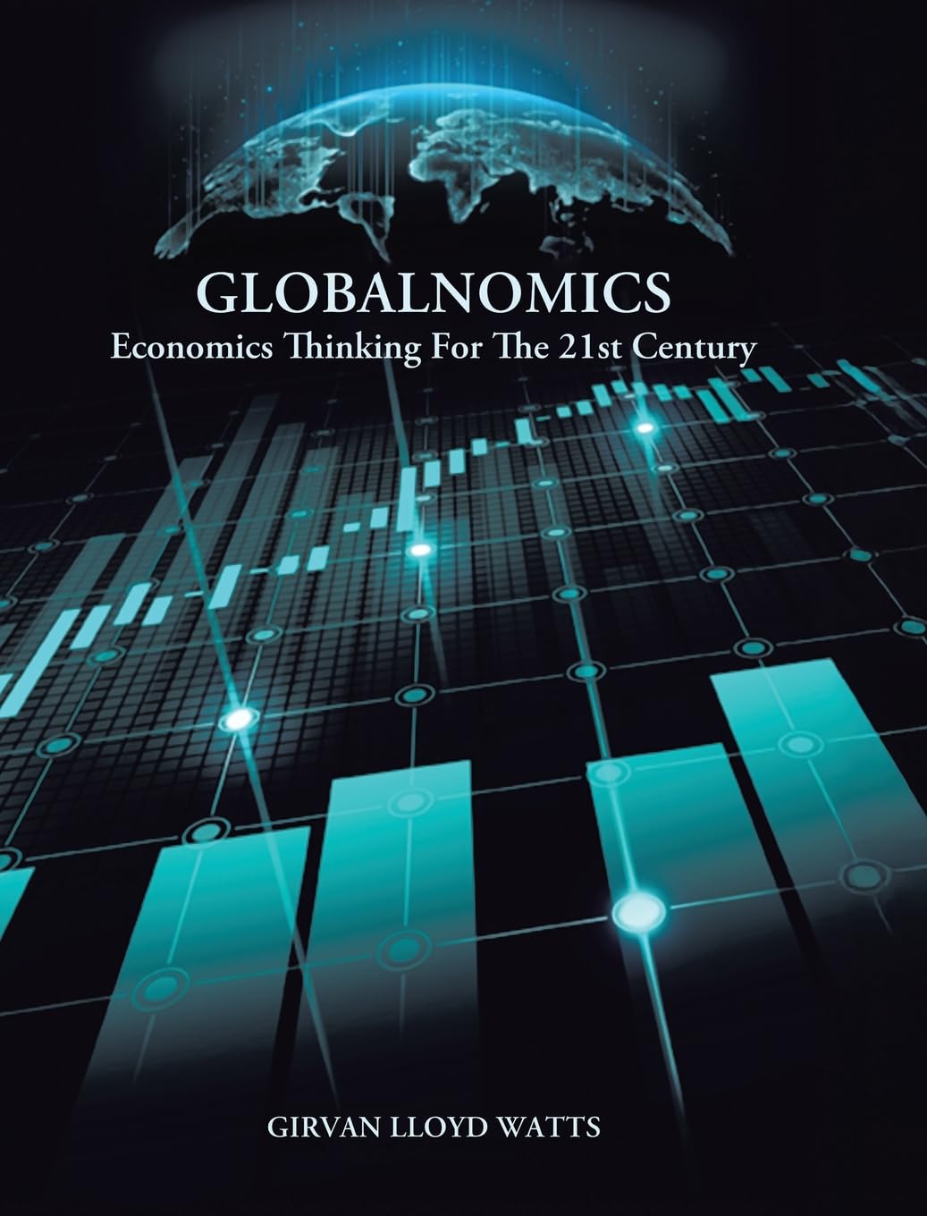 Globalnomics: Economics Thinking For The 21st Century