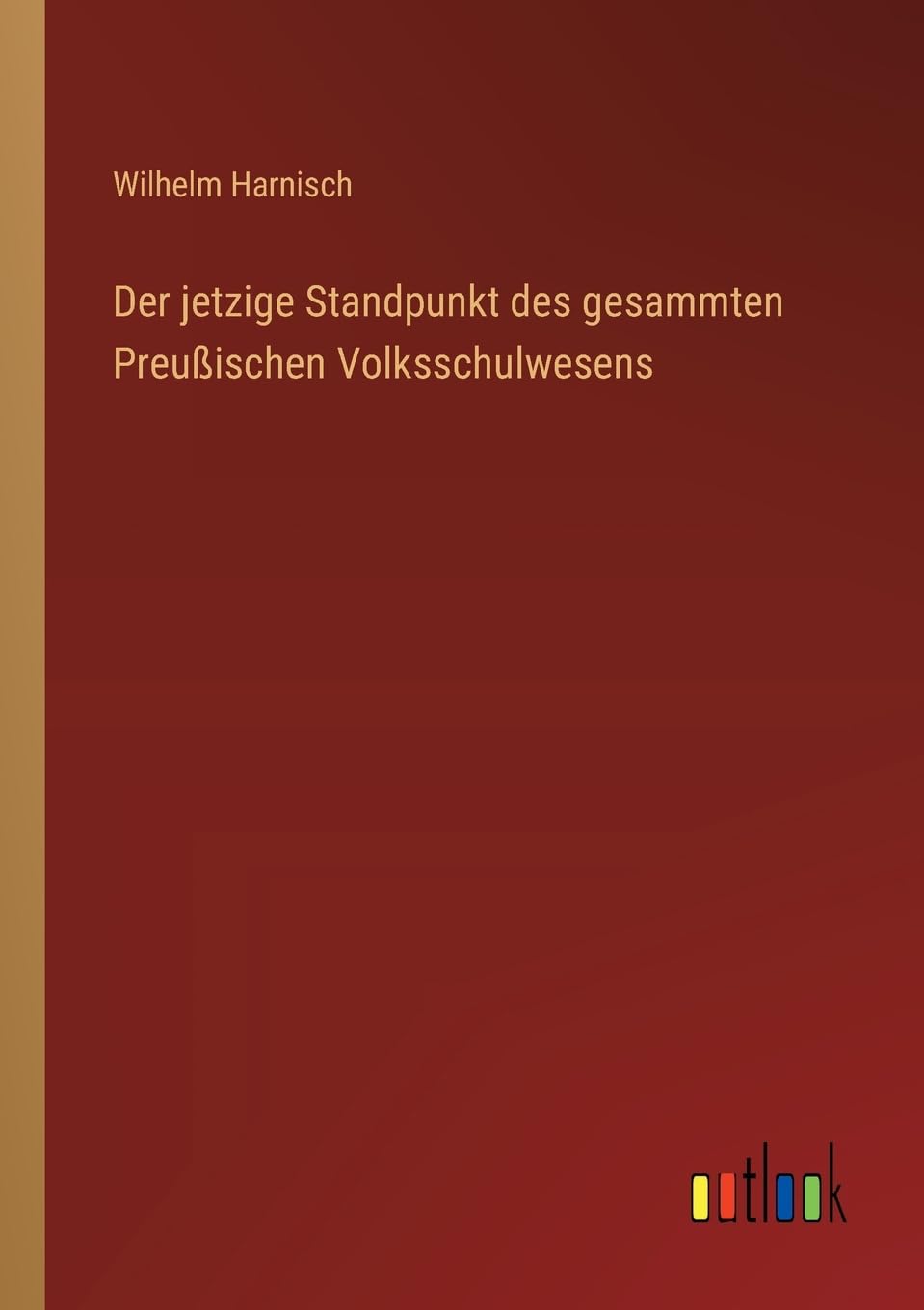 Der jetzige Standpunkt des gesammten Preußischen Volksschulwesens