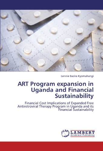 ART Program expansion in Uganda and Financial Sustainability: Financial Cost Implications of Expanded Free Antiretroviral Therapy Program in Uganda and its Financial Sustainability