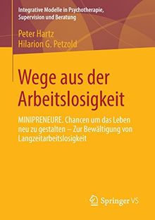 Wege aus der Arbeitslosigkeit: MINIPRENEURE. Chancen um das Leben neu zu gestalten - Zur Bewältigung von Langzeitarbeitslosigkeit (Integrative Modelle in Psychotherapie, Supervision und Beratung)
