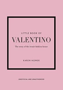 Little Book of Valentino: The Story of the Iconic Fashion House (Little Books of Fashion)