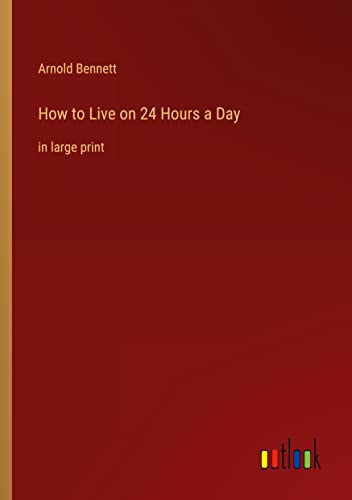 How to Live on 24 Hours a Day: in large print