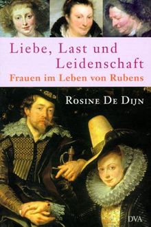 Liebe, Last und Leidenschaft. Frauen im Leben von Rubens.