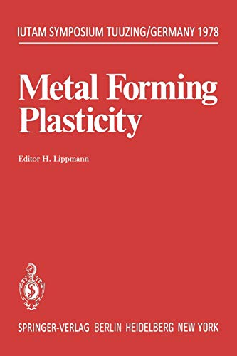 Metal Forming Plasticity: Symposium Tutzing/Germany August 28 - September 3, 1978 (IUTAM Symposia)
