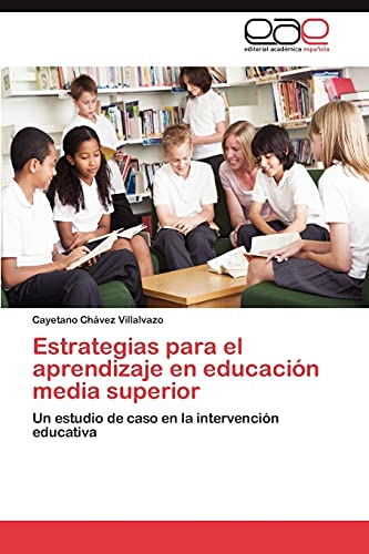 Estrategias para el aprendizaje en educación media superior: Un estudio de caso en la intervención educativa