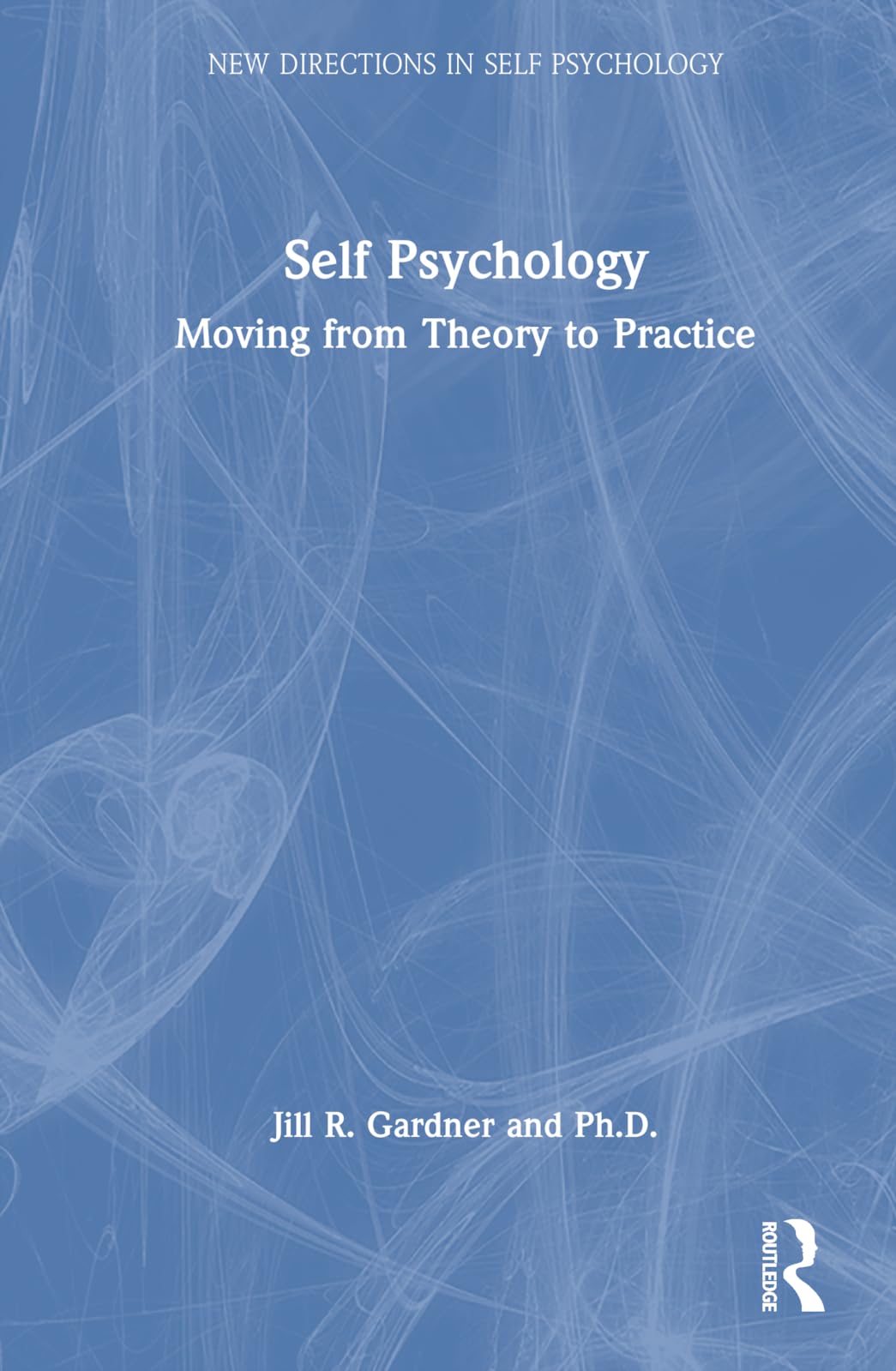 Self Psychology: Moving from Theory to Practice (New Directions in Self Psychology)