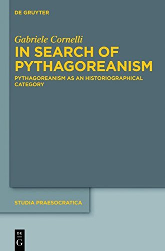 In Search of Pythagoreanism: Pythagoreanism as an Historiographical Category (Studia Praesocratica, Band 4)