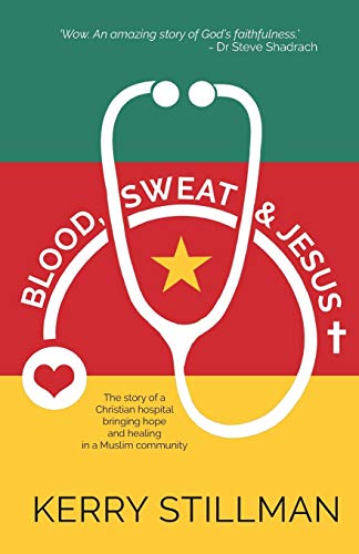 Blood, Sweat and Jesus: The story of a Christian hospital bringing hope and healing into a Muslim community