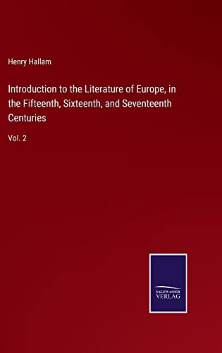 Introduction to the Literature of Europe, in the Fifteenth, Sixteenth, and Seventeenth Centuries: Vol. 2