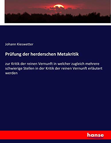 Prüfung der herderschen Metakritik: zur Kritik der reinen Vernunft in welcher zugleich mehrere schwierige Stellen in der Kritik der reinen Vernunft erläutert werden