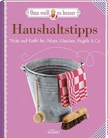 Haushaltstipps - Tricks und Kniffe bei Putzen, Waschen, Bügeln & Co.: Oma weiß es besser