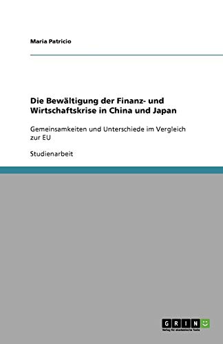 Die Bewältigung der Finanz- und Wirtschaftskrise in China und Japan: Gemeinsamkeiten und Unterschiede im Vergleich zur EU