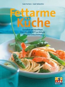 Fettarme Küche. Genießen und Abnehmen - über 200 LOW FETT 30-Rezepte inklusive Einkaufsführer