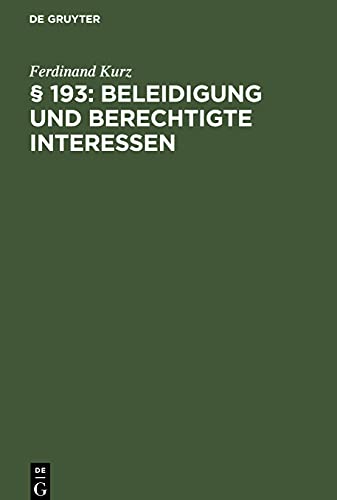 § 193: Beleidigung und berechtigte Interessen: Eine Sammlung von 40 strafrechtlichen Fällen nach der Spruchpraxis des Bayer. Obersten Landesgerichts