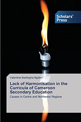 Lack of Harmonisation in the Curricula of Cameroon Secondary Education: Causes in Centre and Northwest Regions