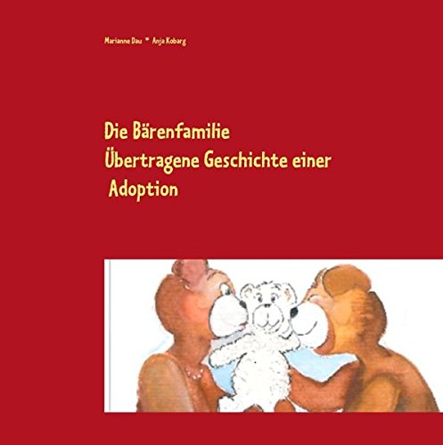 Die Bärenfamilie: Übertragene Geschichte einer Adoption