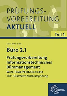 Büro 2.1 - Prüfungsvorbereitung: Informationstechnisches Büromanagement - Word, PowerPoint, Excel 2010                                                     Teil 1 Gestreckte Abschlussprüfung