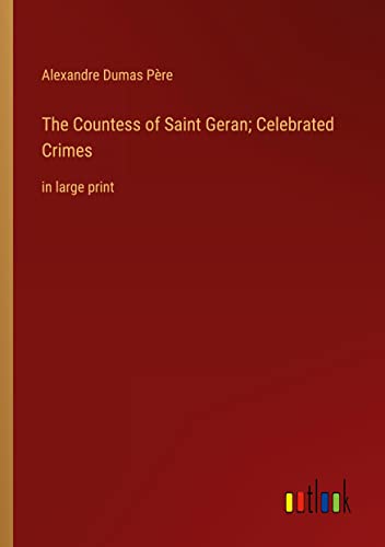 The Countess of Saint Geran; Celebrated Crimes: in large print