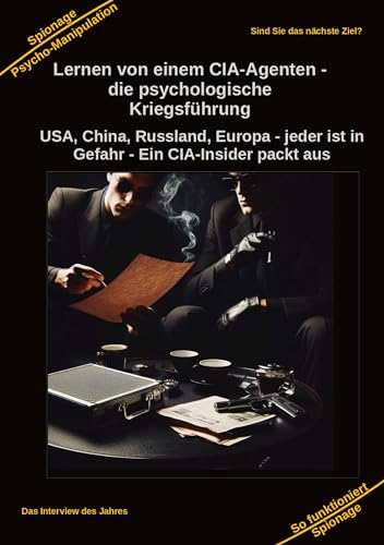Lernen von einem CIA-Agenten - die psychologische Kriegsführung: USA, China, Russland, Europa - jeder ist in Gefahr - Ein CIA-Insider packt aus