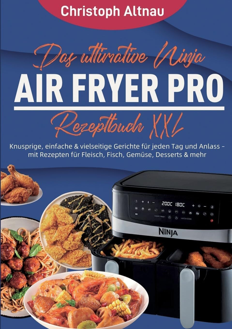 Das ultimative Ninja Air Fryer Pro Rezeptbuch XXL