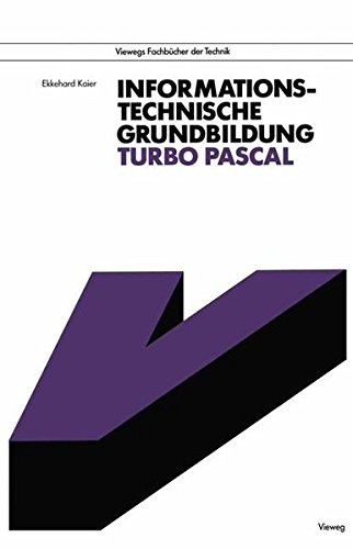 Informationstechnische Grundbildung Turbo Pascal: Mit Referenzliste zur Strukturierten Programmierung (Viewegs Fachbücher der Technik) (German Edition)