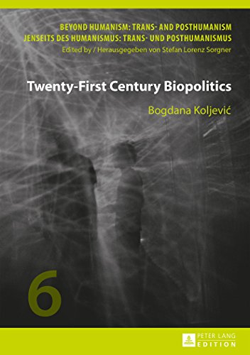 Twenty-First Century Biopolitics (Beyond Humanism: Trans- and Posthumanism / Jenseits des Humanismus: Trans- und Posthumanismus)
