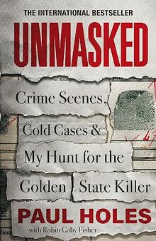 Unmasked: Crime Scenes, Cold Cases and My Hunt for the Golden State Killer